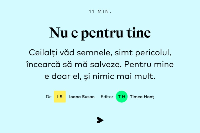 Ceilalți observă semnele, simt amenințarea, încearcă să mă salveze. Dar pentru mine e doar el, și nimic altceva.