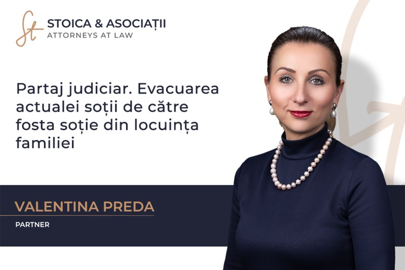 Partaj judiciar: Evacuarea actualei soții de către fosta soție din locuința familiei